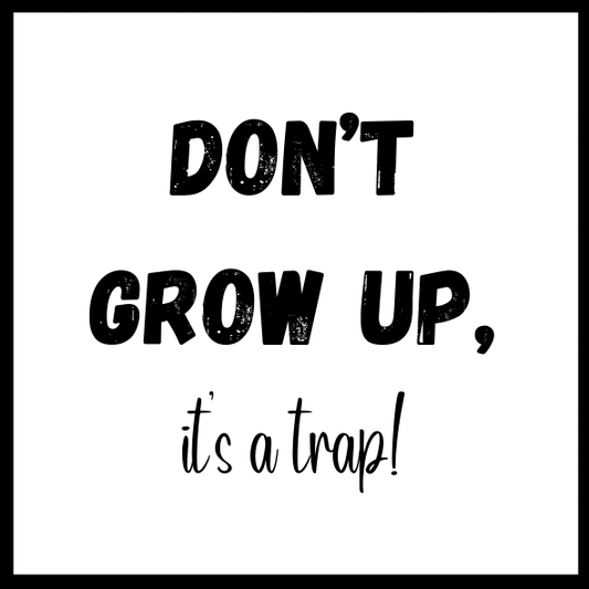 Don't grow up!