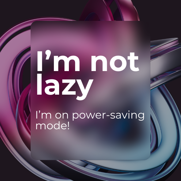 I'm not lazy!