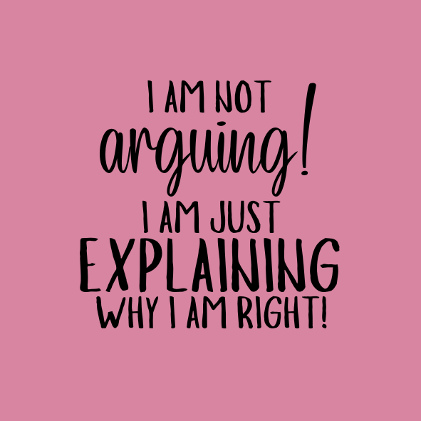 I AM NOT ARGUING!